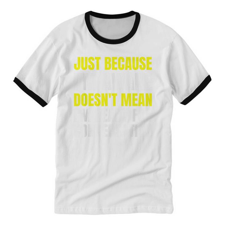 Just Because I'm Awake No Morning Person Introvert Witty Unisex Cotton Ringer T-Shirt