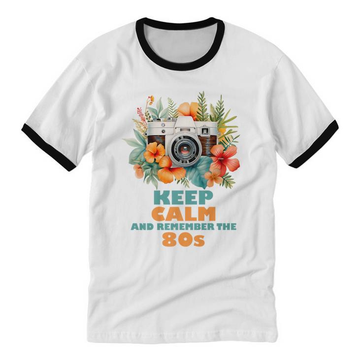 Keep Calm And Remember The 80s Retro Vintage Nostalgia Premium Unisex Cotton Ringer T-Shirt