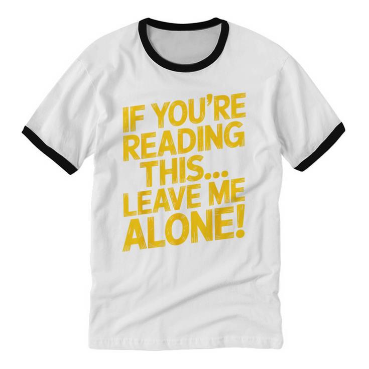 Leave Me Alone – Sarcastic Saying For Introverts Unisex Cotton Ringer T-Shirt Leave Me Alone – Sarcastic Saying For Introverts Unisex Cotton Ringer T-Shirt