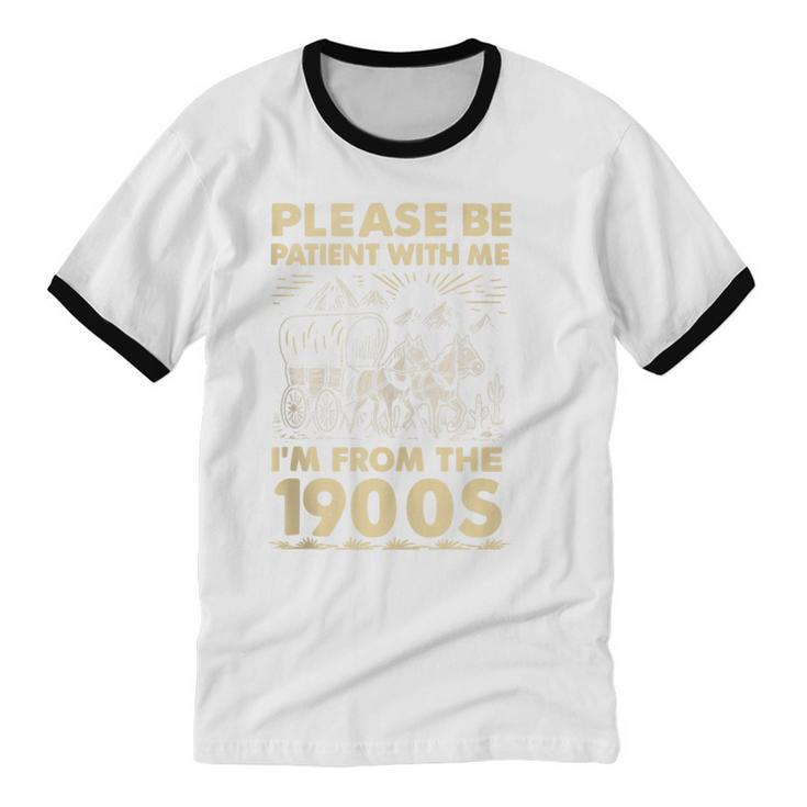 Men Women Please Be Patient With Me I'm From The 1900s Unisex Cotton Ringer T-Shirt Men Women Please Be Patient With Me I'm From The 1900s Unisex Cotton Ringer T-Shirt