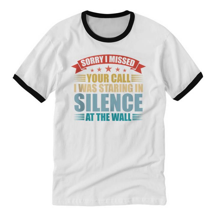 I Missed Your Call i Was Staring In Silence Introvert Unisex Cotton Ringer T-Shirt I Missed Your Call i Was Staring In Silence Introvert Unisex Cotton Ringer T-Shirt