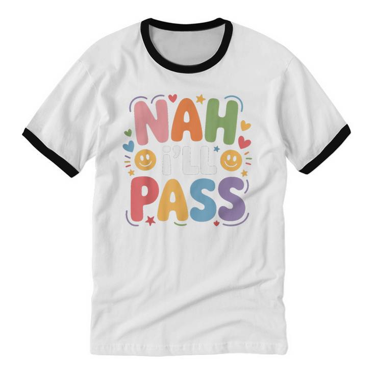 Nah I'Ll Pass Introvert Excuse Rest Humor Unisex Cotton Ringer T-Shirt Nah I'Ll Pass Introvert Excuse Rest Humor Unisex Cotton Ringer T-Shirt
