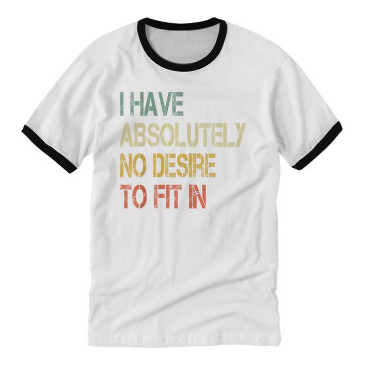 I Have No Desire To Fit In Shy Introvert Sarcasm AntiSocial Unisex Cotton Ringer T-Shirt
