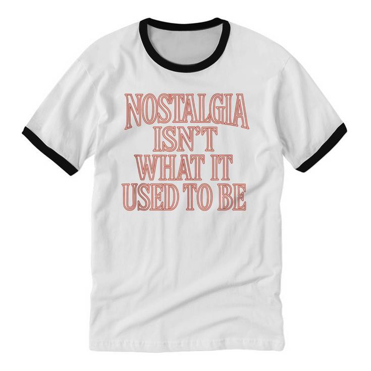 Nostalgia Isn't What It Used To Be Retro 70s 80s Nostalgic Unisex Cotton Ringer T-Shirt