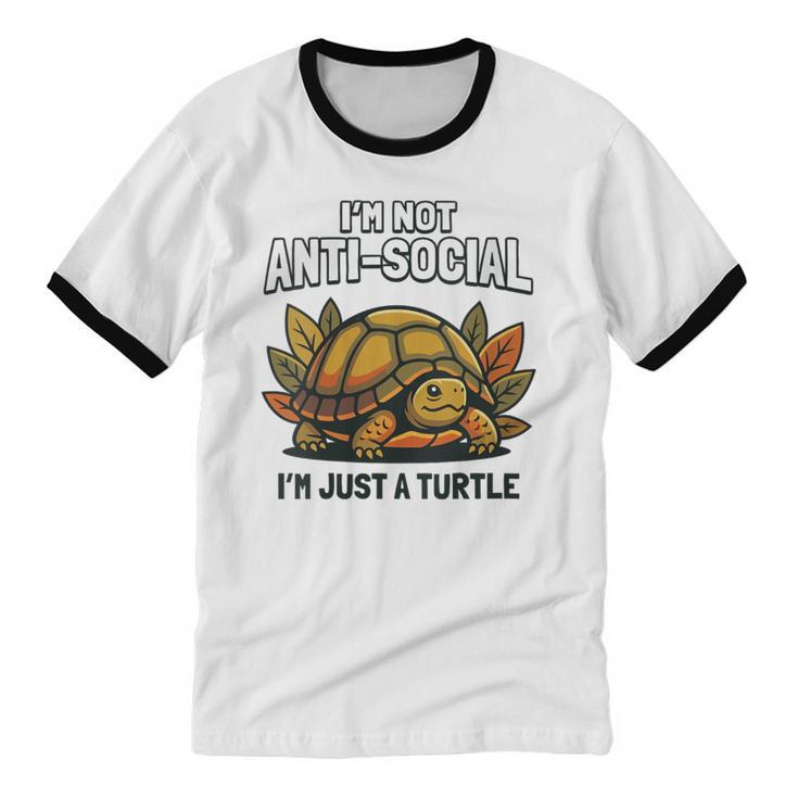 Not Anti Social Im Just A Turtle Sarcastic Introvert Humor Unisex Cotton Ringer T-Shirt