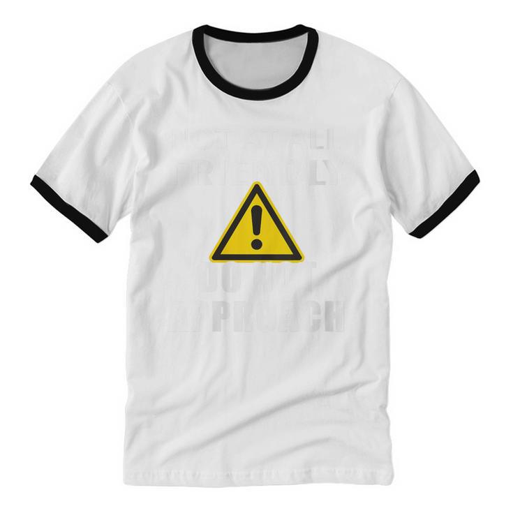 Not At All Friendly Do Not Approach Introvert Warning Unisex Cotton Ringer T-Shirt Not At All Friendly Do Not Approach Introvert Warning Unisex Cotton Ringer T-Shirt