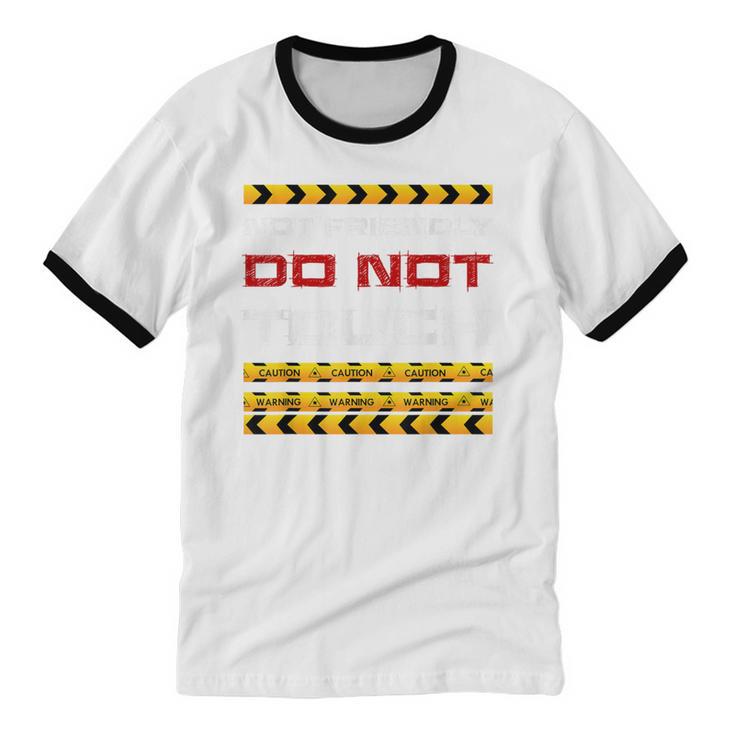 Not Friendly Do Not Touch Warning Sarcasm Introvert Unisex Cotton Ringer T-Shirt