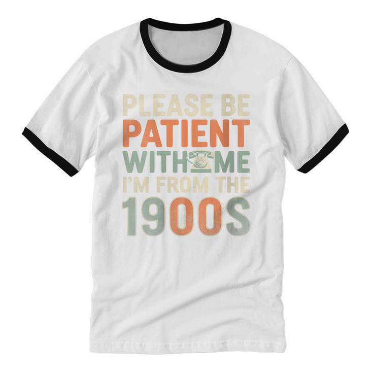 Old People Please Be Patient With Me I'm From The 1900s Unisex Cotton Ringer T-Shirt