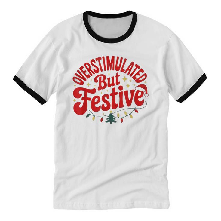 Overstimulated But Festive – Christmas Introvert Humor Unisex Cotton Ringer T-Shirt