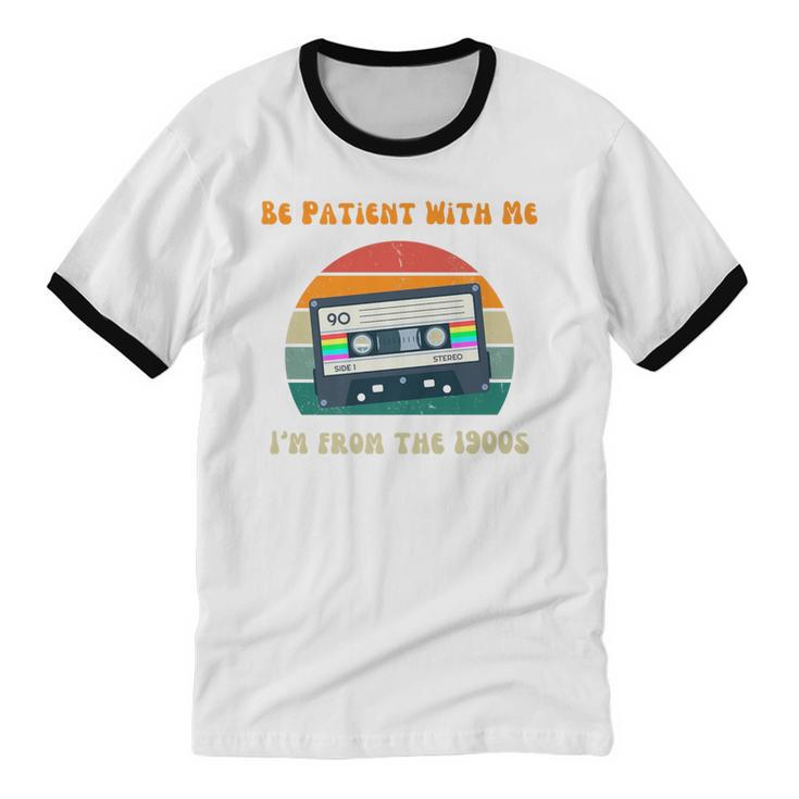 Be Patient With Me I'm From The 1900s Birthday Premium Unisex Cotton Ringer T-Shirt