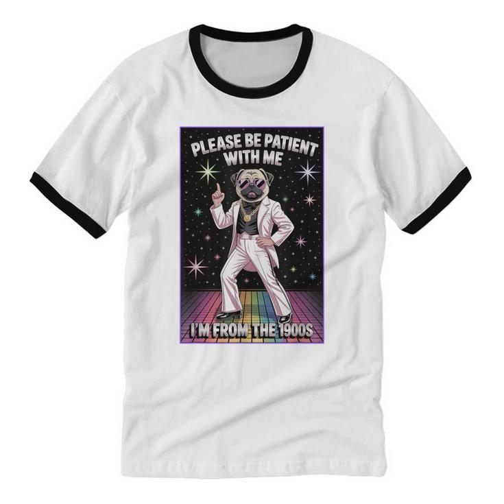 Be Patient With Me I'm From The 1900s Birthday Unisex Cotton Ringer T-Shirt Be Patient With Me I'm From The 1900s Birthday Unisex Cotton Ringer T-Shirt