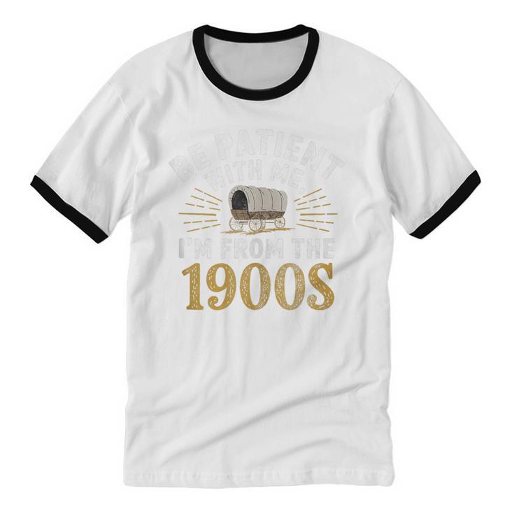 Be Patient I'm From The 1900s Unisex Cotton Ringer T-Shirt