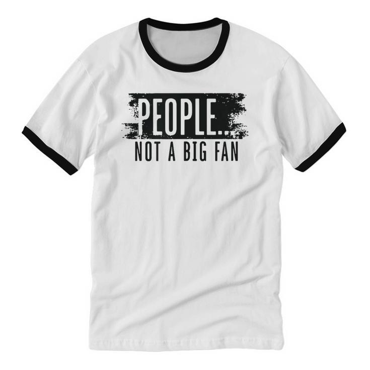 People Not A Big Enthusiast Introvert Sarcasm Quote Unisex Cotton Ringer T-Shirt