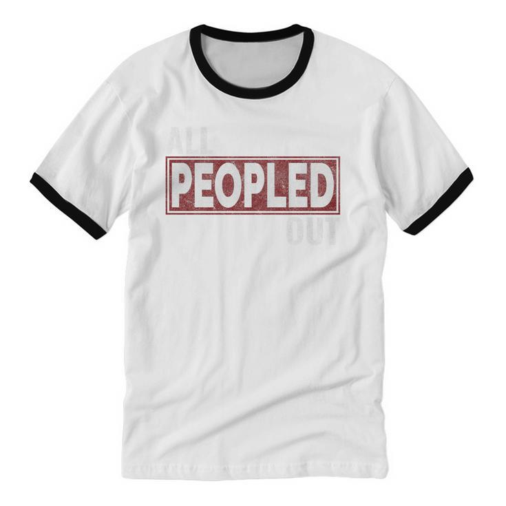 All Peopled Out Introvert Joke Sarcastic Quote Premium Tri-Blend Unisex Cotton Ringer T-Shirt