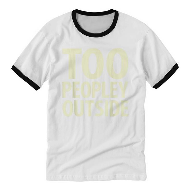Too Peopley Outside I Introvert Unisex Cotton Ringer T-Shirt Too Peopley Outside I Introvert Unisex Cotton Ringer T-Shirt