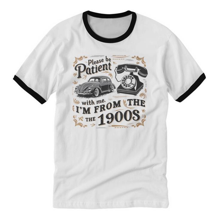 Please B Patient With Me I'm From The 1900s Vintage Unisex Cotton Ringer T-Shirt