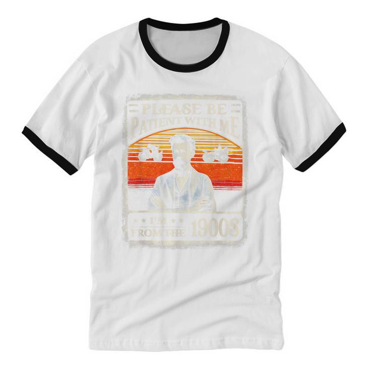 Please Be-Patient With Me I'm From The 1900s Humor Saying Unisex Cotton Ringer T-Shirt Please Be-Patient With Me I'm From The 1900s Humor Saying Unisex Cotton Ringer T-Shirt