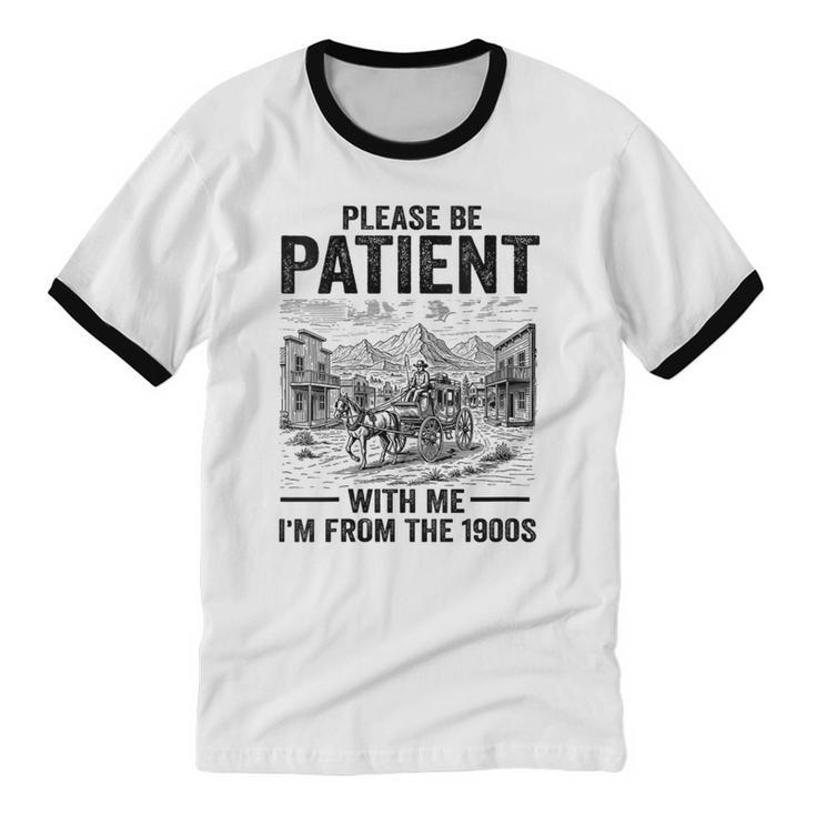 Please Be-Patient With-Me I'm From The 1900s Oregon Trail Unisex Cotton Ringer T-Shirt