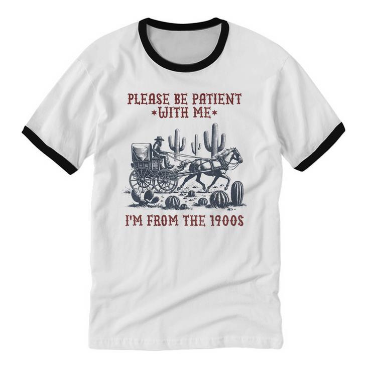 Please Be-Patient-With-Me I'm From The 1900s Unisex Cotton Ringer T-Shirt