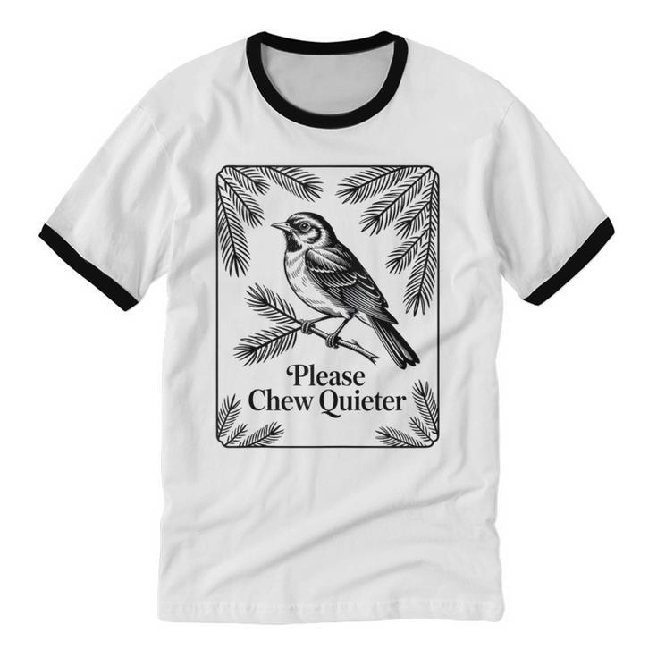 Please Chew Quieter Introvert Nature Bird Lover Unisex Cotton Ringer T-Shirt