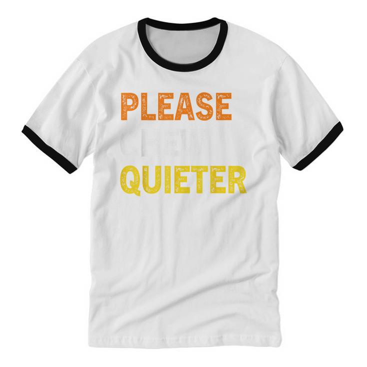 Please Chew Quieter Introvert Silence Lover Quote Unisex Cotton Ringer T-Shirt Please Chew Quieter Introvert Silence Lover Quote Unisex Cotton Ringer T-Shirt