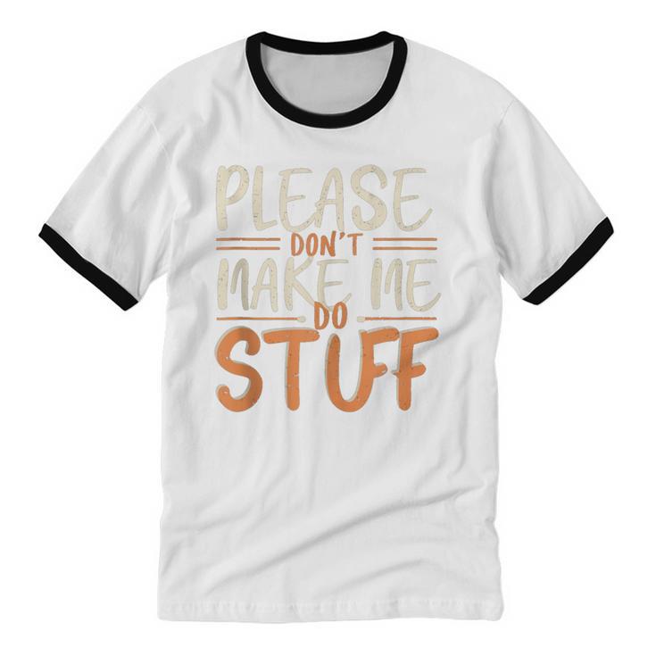 Please Don't Make Me Do Stuff Introvert Teen Lazy Gag Unisex Cotton Ringer T-Shirt Please Don't Make Me Do Stuff Introvert Teen Lazy Gag Unisex Cotton Ringer T-Shirt