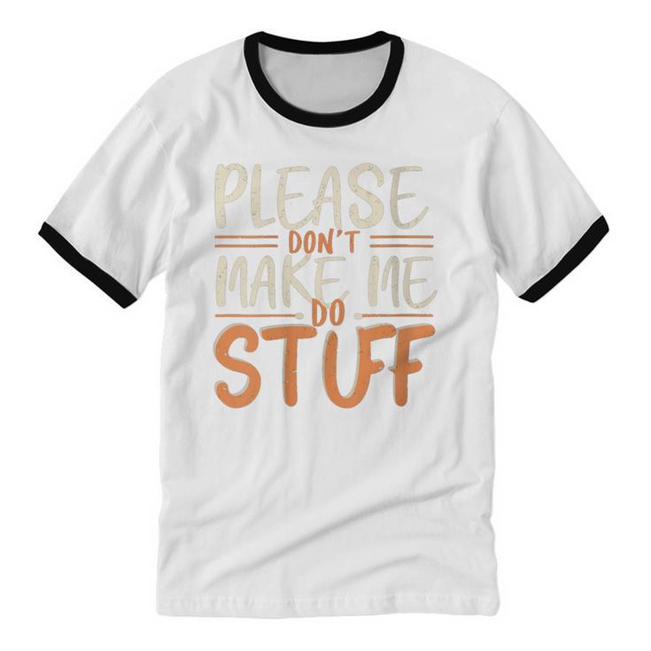 Please Don't Make Me Do Stuff Introvert Teen Lazy Gag Unisex Cotton Ringer T-Shirt