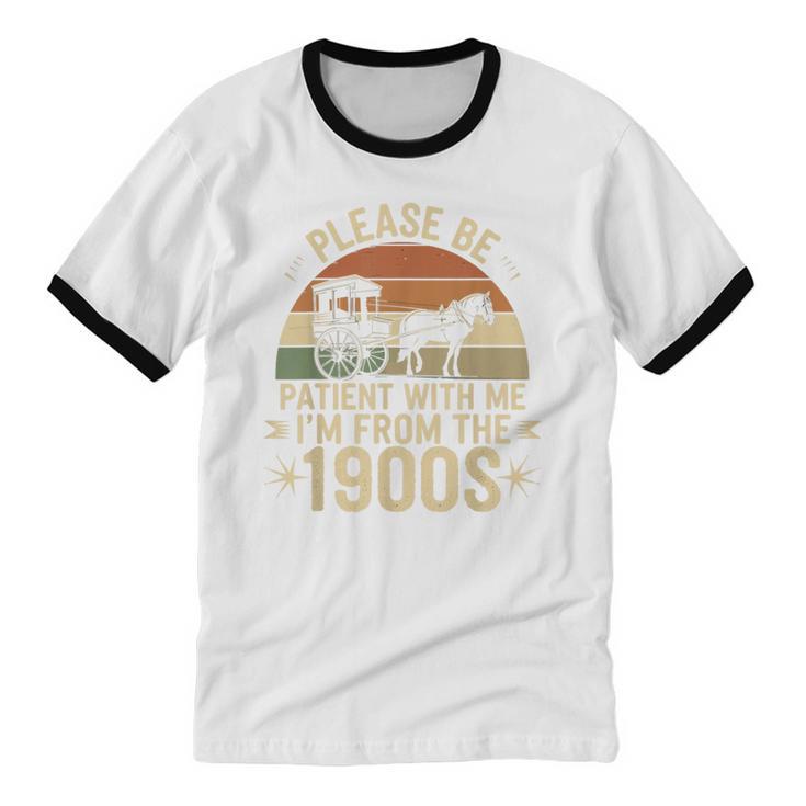Please Ne Patient With Me I'm From The 1900s Unisex Cotton Ringer T-Shirt