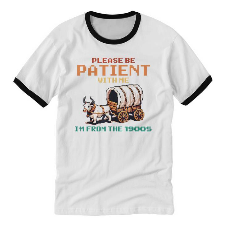 Please Be Patient With Me Cause I'm From The 1900s Unisex Cotton Ringer T-Shirt