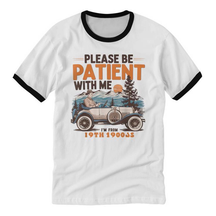 Please Be Patient With Me I'm From The 1900s 19TH Vintage Unisex Cotton Ringer T-Shirt