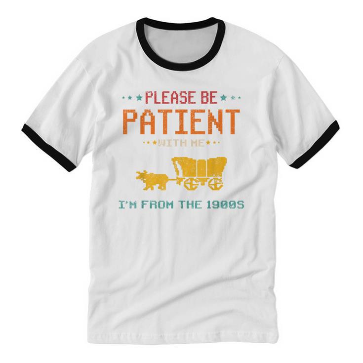 Please Be Patient With Me I'm From The 1900s 2024 Mom Dad Unisex Cotton Ringer T-Shirt