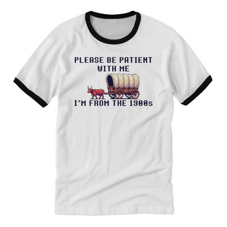 PLEASE BE PATIENT WITH ME I'M FROM THE 1900s 90s Meme Premium Unisex Cotton Ringer T-Shirt