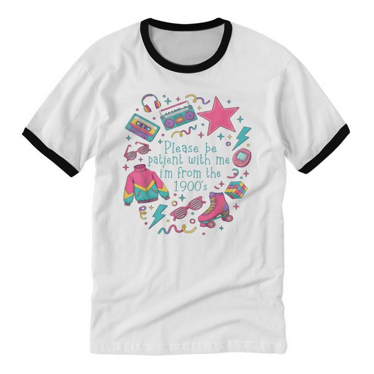 Please Be Patient With Me I'm From The 1900s 90s Women Unisex Cotton Ringer T-Shirt
