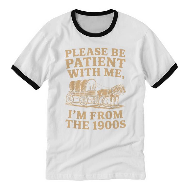 Please Be Patient With Me I'm From The 1900s Art Unisex Cotton Ringer T-Shirt