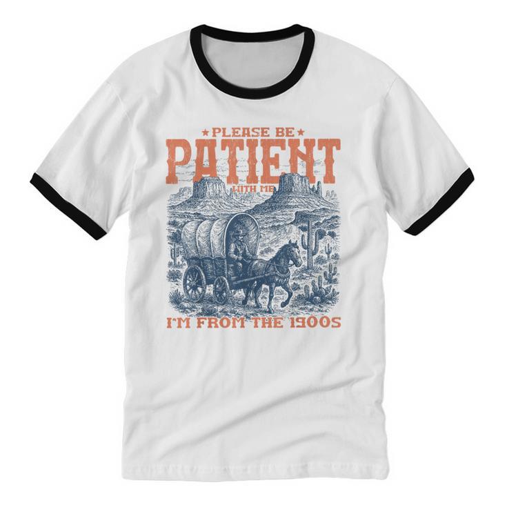Please Be Patient With Me I'm From The 1900s Birthday Unisex Cotton Ringer T-Shirt