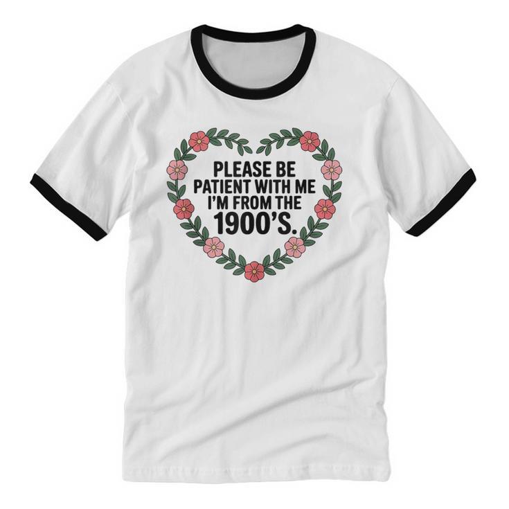 Please Be Patient With My I'm From The 1900s Birthday Unisex Cotton Ringer T-Shirt