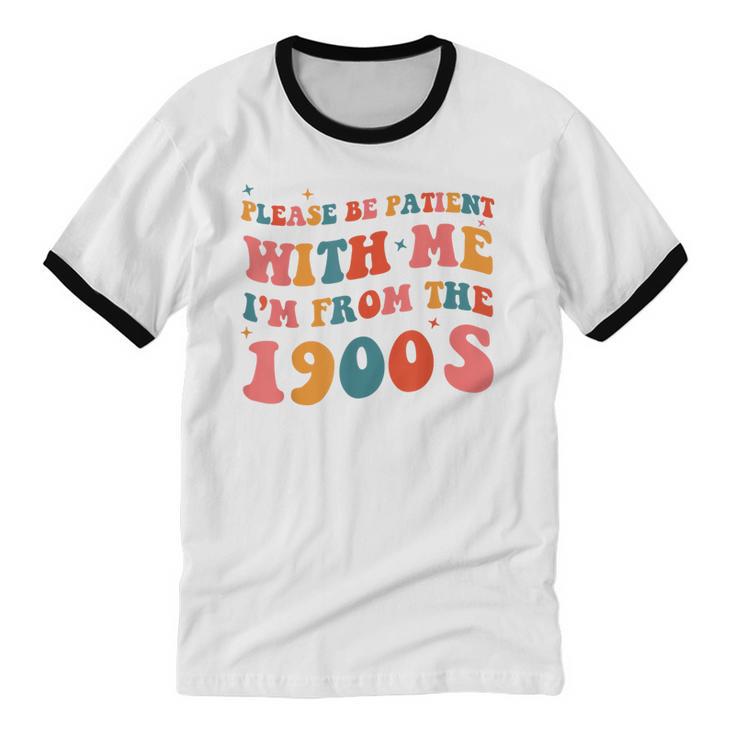 Please Be Patient With Me I'm From The 1900s Boho Saying Unisex Cotton Ringer T-Shirt