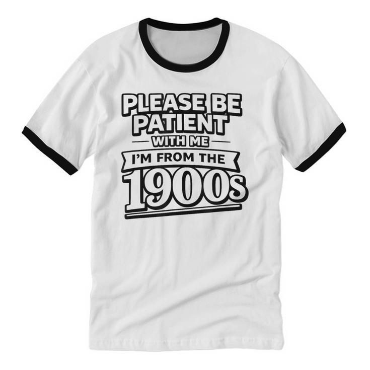 Please Be Patient I'm From The 1900s Boomer Gen-X Unisex Cotton Ringer T-Shirt