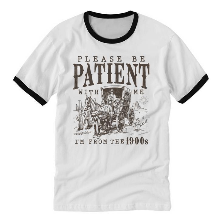 Please Be Patient I'm From The 1900s Boomer Meme Print Unisex Cotton Ringer T-Shirt