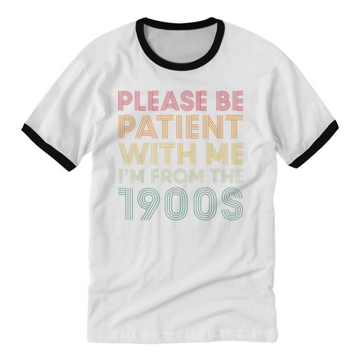 Please Be Patient With Me I'm From The 1900s Classic Retro Unisex Cotton Ringer T-Shirt