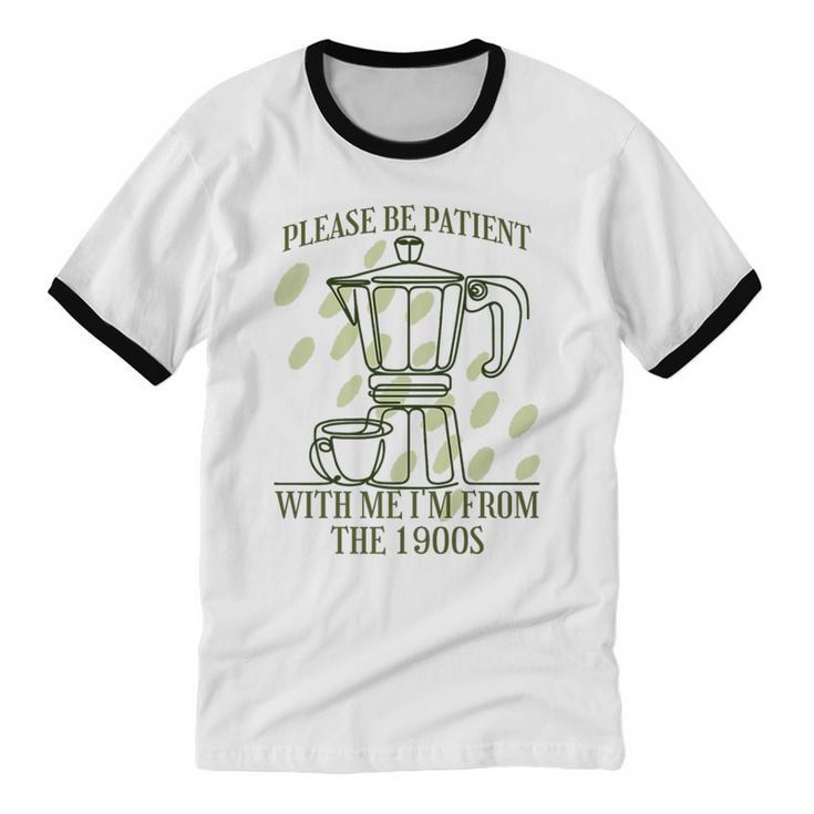 Please Be Patient With Me I'm From The 1900s Coffee Premium Unisex Cotton Ringer T-Shirt