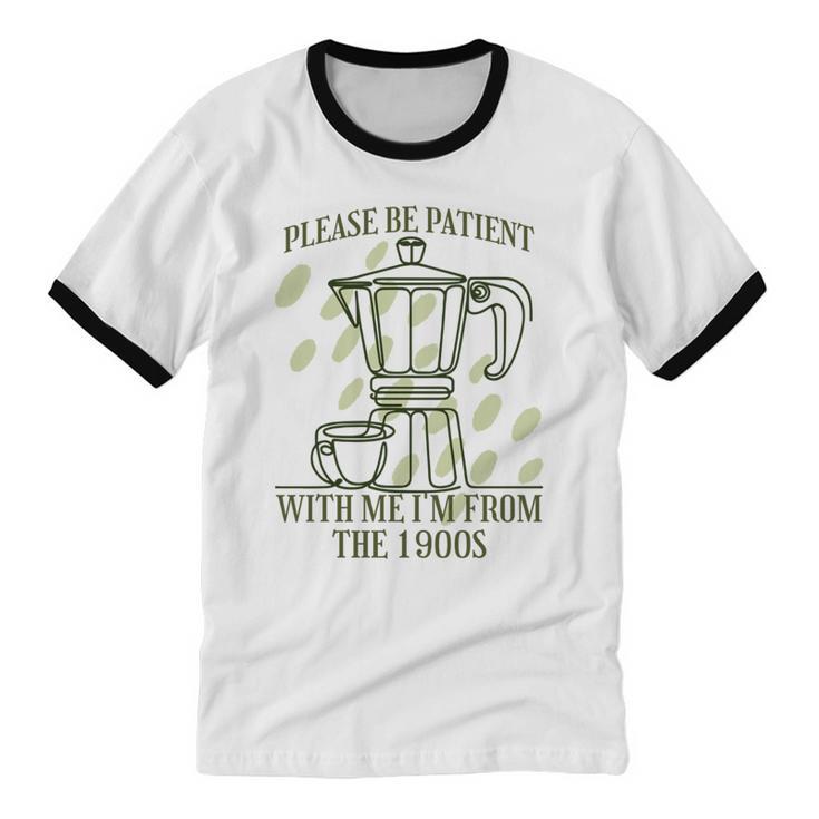 Please Be Patient With Me I'm From The 1900s Coffee Unisex Cotton Ringer T-Shirt