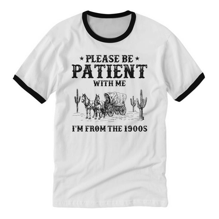 Please Be Patient With Me I'm From The 1900s Country Western Unisex Cotton Ringer T-Shirt
