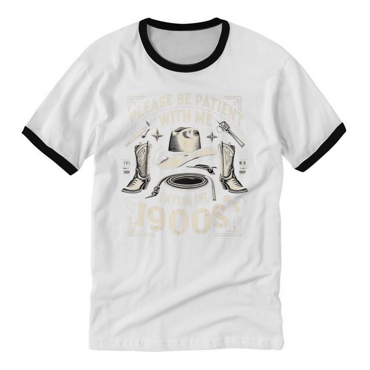 Please Be Patient With Me I'm From The 1900s Cowboy Quote Premium Unisex Cotton Ringer T-Shirt