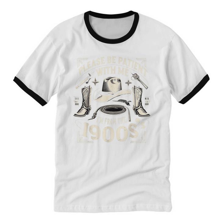 Please Be Patient With Me I'm From The 1900s Cowboy Quote Unisex Cotton Ringer T-Shirt Please Be Patient With Me I'm From The 1900s Cowboy Quote Unisex Cotton Ringer T-Shirt