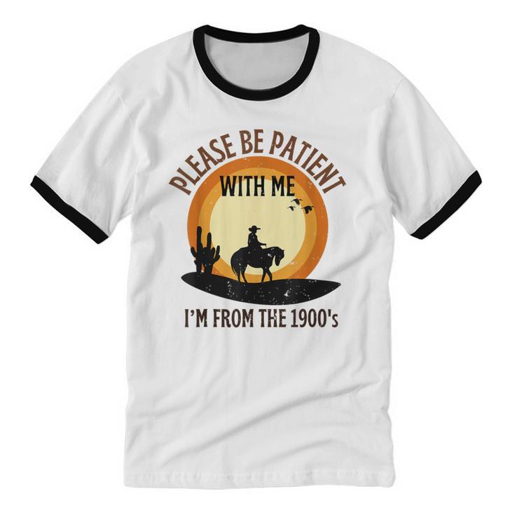Please Be Patient With Me I'm From The 1900s Cowboy Unisex Cotton Ringer T-Shirt