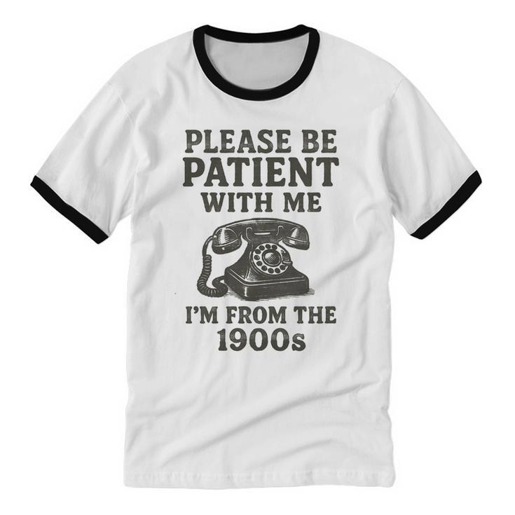 Please Be Patient With Me I'm From The 1900s Funny Premium Tri-Blend Unisex Cotton Ringer T-Shirt