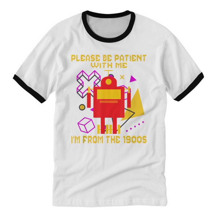 Please Be Patient With Me I'm From The 1900s Gen X Robot Unisex Cotton Ringer T-Shirt