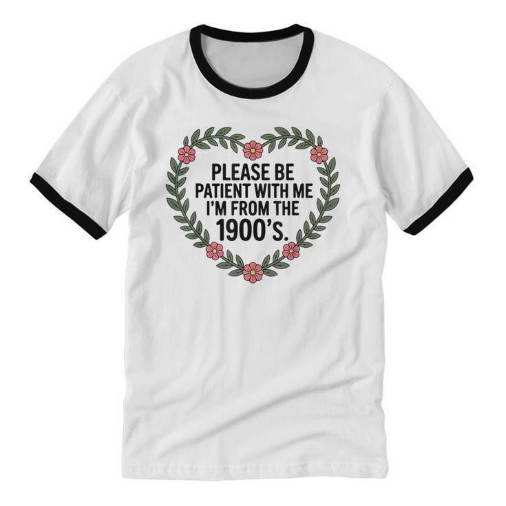 Please Be Patient With My I'm From The 1900s Generation Unisex Cotton Ringer T-Shirt