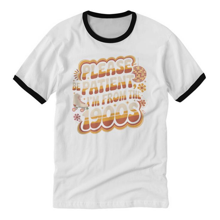 Please Be Patient I'm From The 1900s Groovy Women Unisex Cotton Ringer T-Shirt Please Be Patient I'm From The 1900s Groovy Women Unisex Cotton Ringer T-Shirt